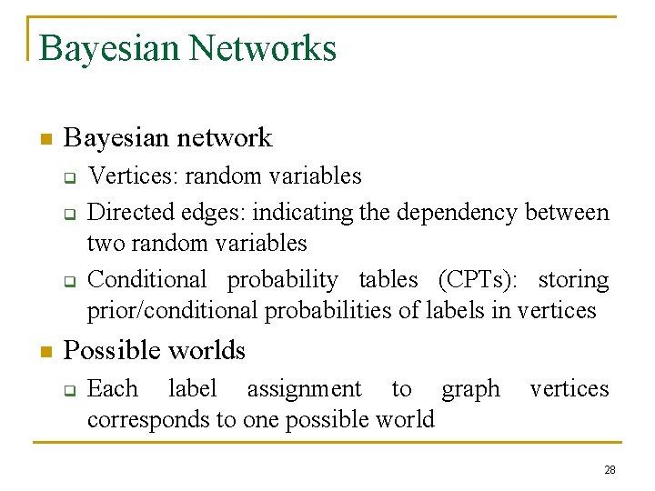Bayesian Networks n Bayesian network q q q n Vertices: random variables Directed edges: