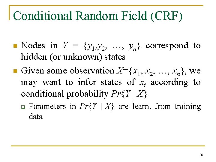 Conditional Random Field (CRF) n n Nodes in Y = {y 1, y 2,
