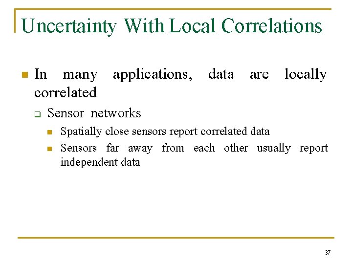 Uncertainty With Local Correlations n In many applications, data are locally correlated q Sensor