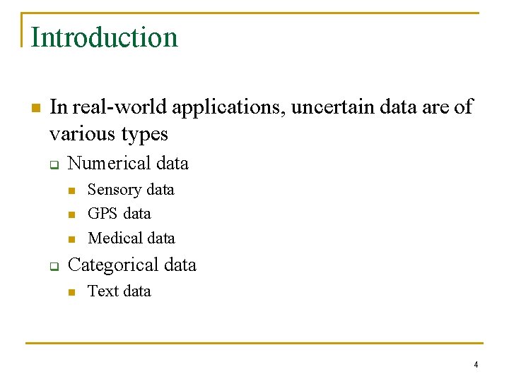 Introduction n In real-world applications, uncertain data are of various types q Numerical data