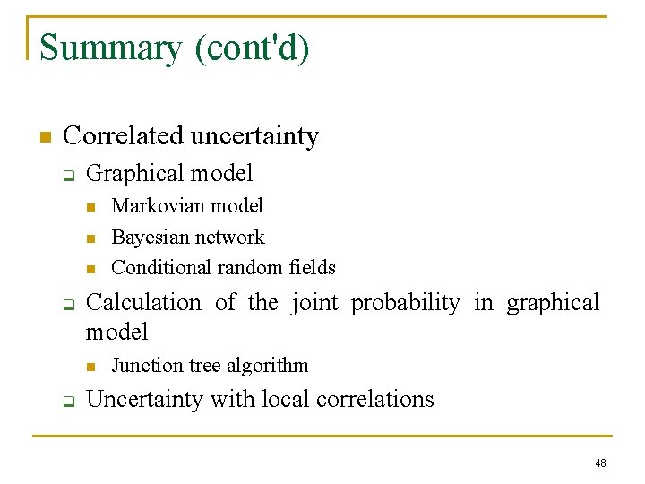 Summary (cont'd) n Correlated uncertainty q Graphical model n n n q Calculation of