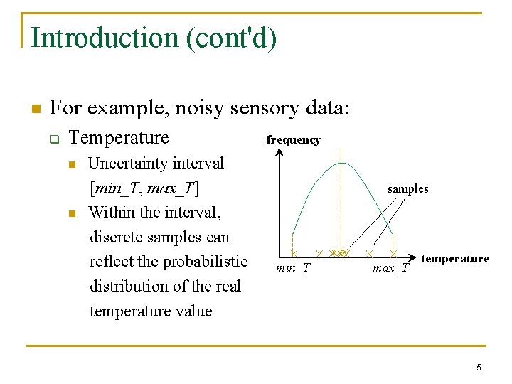 Introduction (cont'd) n For example, noisy sensory data: q Temperature n n Uncertainty interval