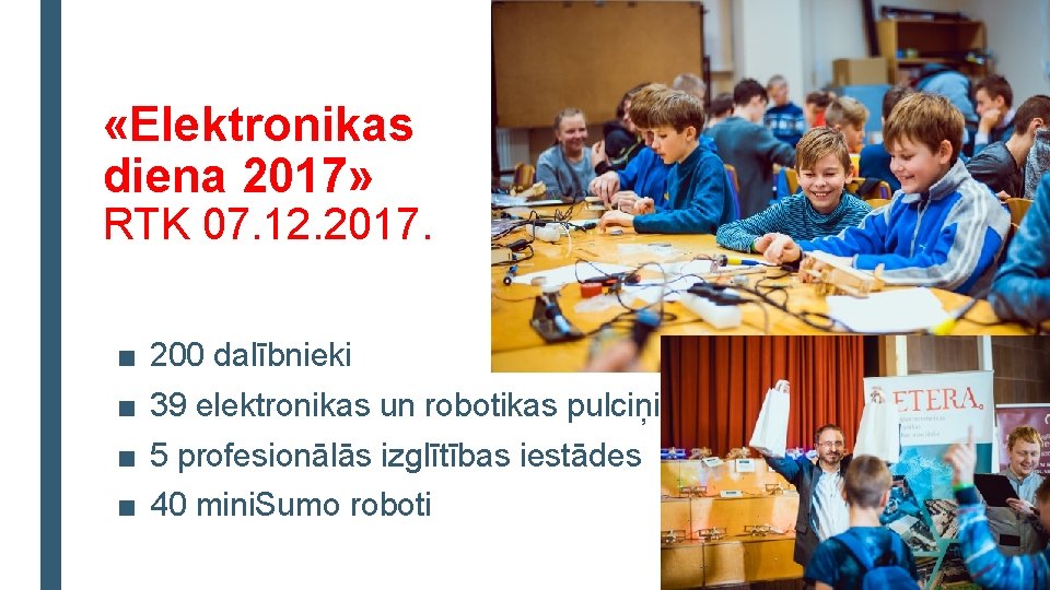  «Elektronikas diena 2017» RTK 07. 12. 2017. ■ 200 dalībnieki ■ 39 elektronikas