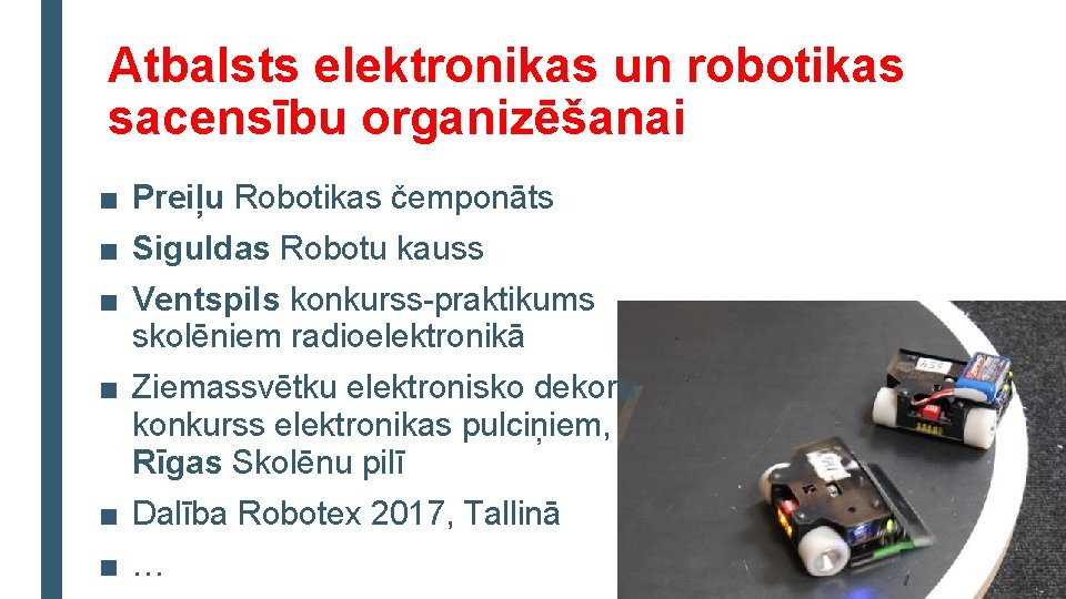 Atbalsts elektronikas un robotikas sacensību organizēšanai ■ Preiļu Robotikas čemponāts ■ Siguldas Robotu kauss
