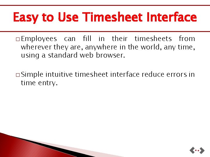Easy to Use Timesheet Interface � Employees can fill in their timesheets from wherever