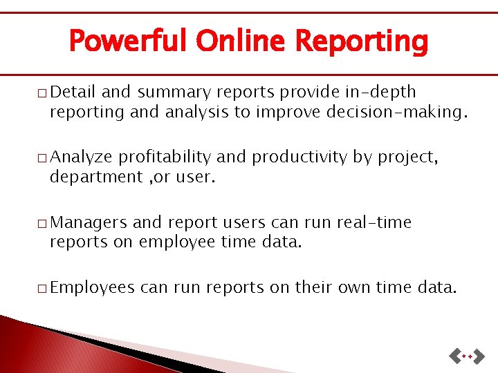 Powerful Online Reporting � Detail and summary reports provide in-depth reporting and analysis to