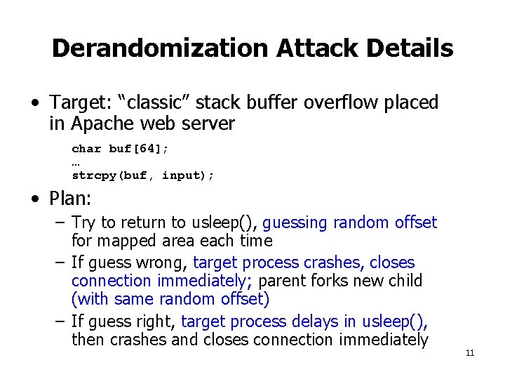 Derandomization Attack Details • Target: “classic” stack buffer overflow placed in Apache web server