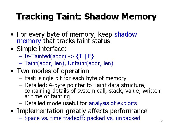 Tracking Taint: Shadow Memory • For every byte of memory, keep shadow memory that