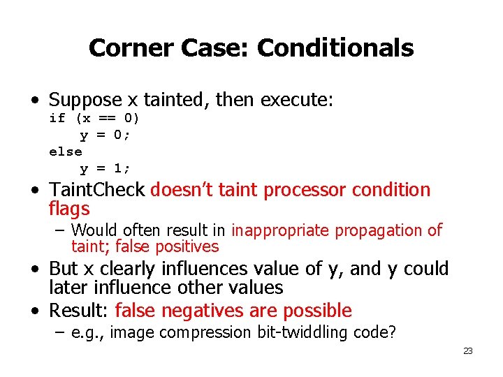 Corner Case: Conditionals • Suppose x tainted, then execute: if (x == 0) y