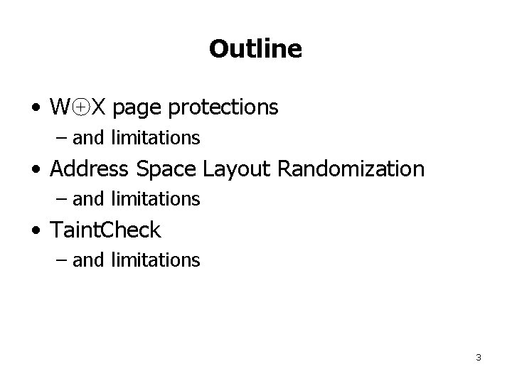 Outline • W X page protections – and limitations • Address Space Layout Randomization