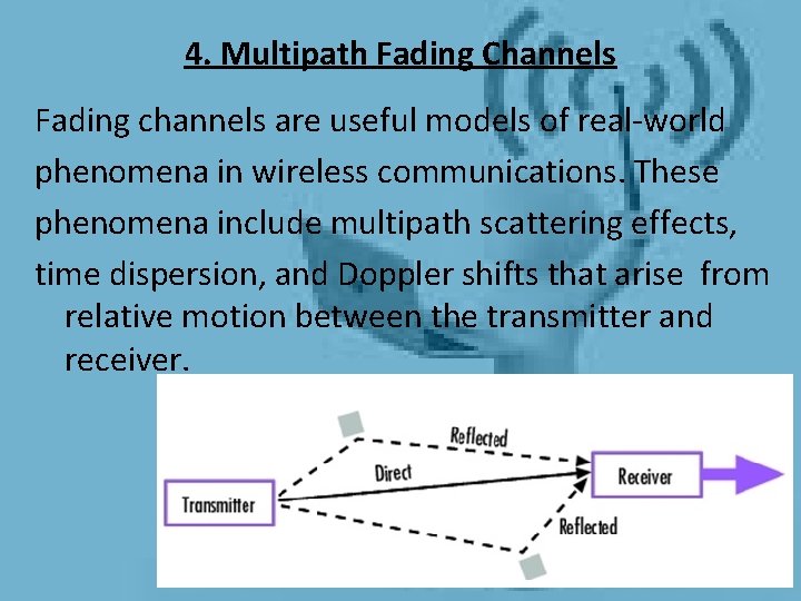 4. Multipath Fading Channels Fading channels are useful models of real-world phenomena in wireless 4. Multipath Fading Channels Fading channels are useful models of real-world phenomena in wireless