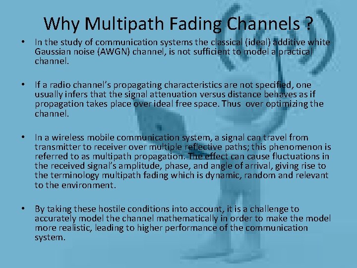 Why Multipath Fading Channels ? • In the study of communication systems the classical Why Multipath Fading Channels ? • In the study of communication systems the classical