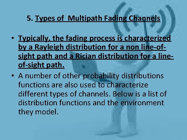 5. Types of Multipath Fading Channels • Typically, the fading process is characterized by 5. Types of Multipath Fading Channels • Typically, the fading process is characterized by