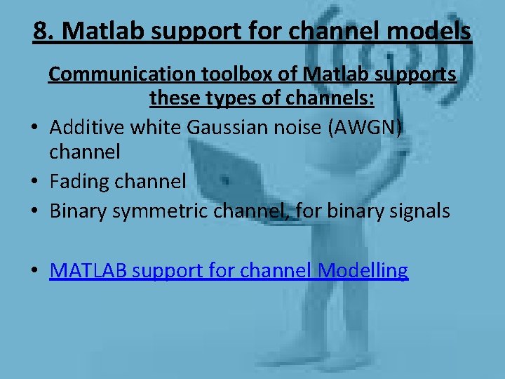 8. Matlab support for channel models Communication toolbox of Matlab supports these types of 8. Matlab support for channel models Communication toolbox of Matlab supports these types of