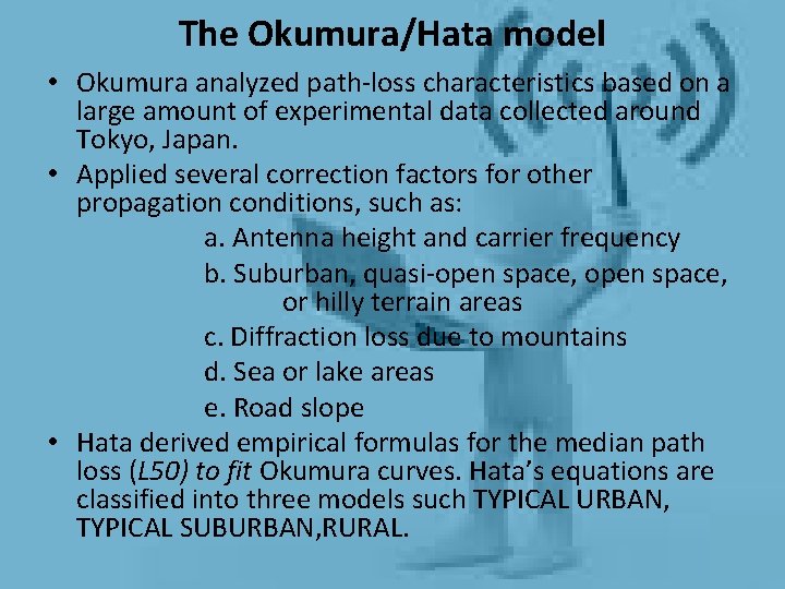 The Okumura/Hata model • Okumura analyzed path-loss characteristics based on a large amount of The Okumura/Hata model • Okumura analyzed path-loss characteristics based on a large amount of