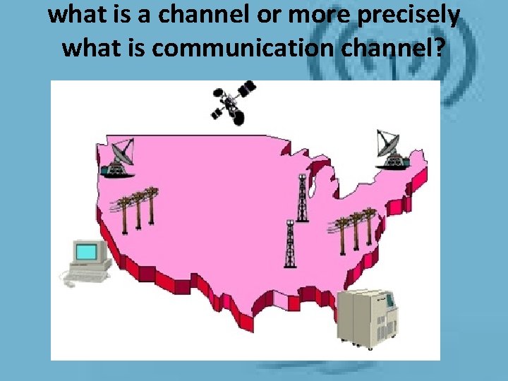 what is a channel or more precisely what is communication channel? what is a channel or more precisely what is communication channel?