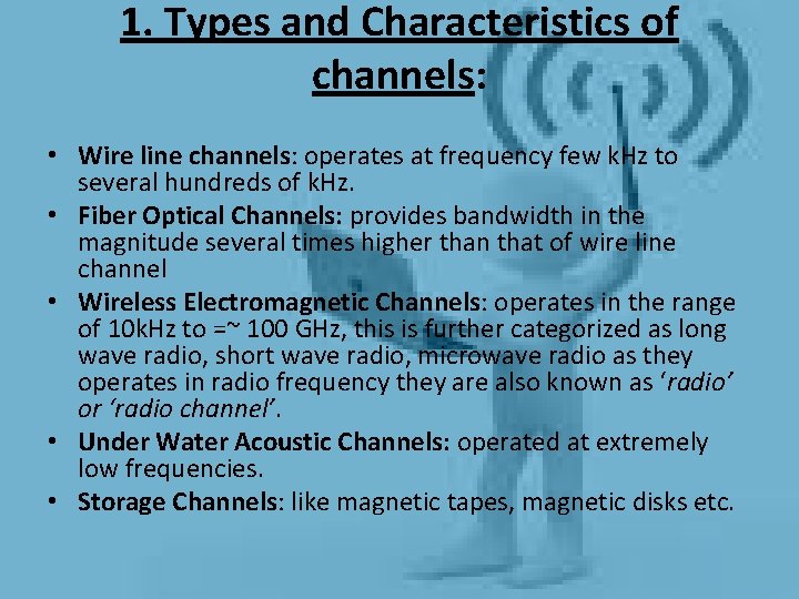 1. Types and Characteristics of channels: • Wire line channels: operates at frequency few 1. Types and Characteristics of channels: • Wire line channels: operates at frequency few