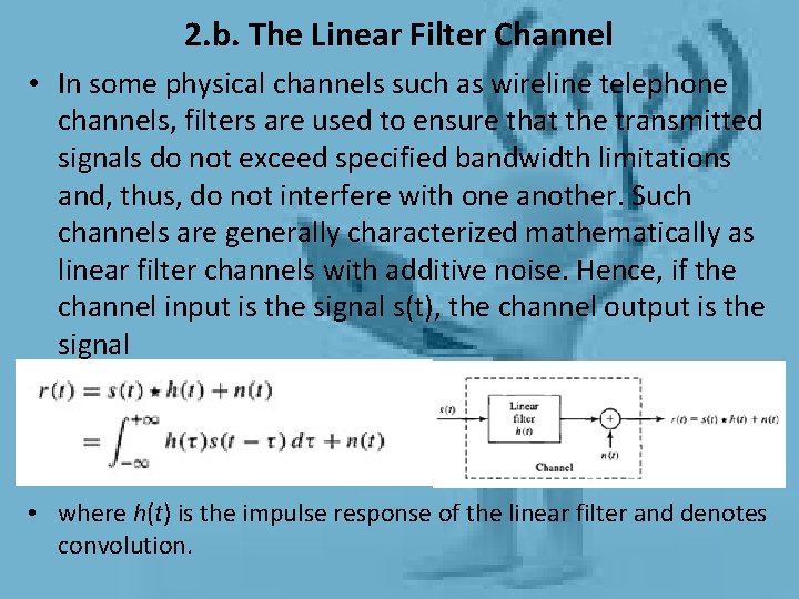 2. b. The Linear Filter Channel • In some physical channels such as wireline 2. b. The Linear Filter Channel • In some physical channels such as wireline