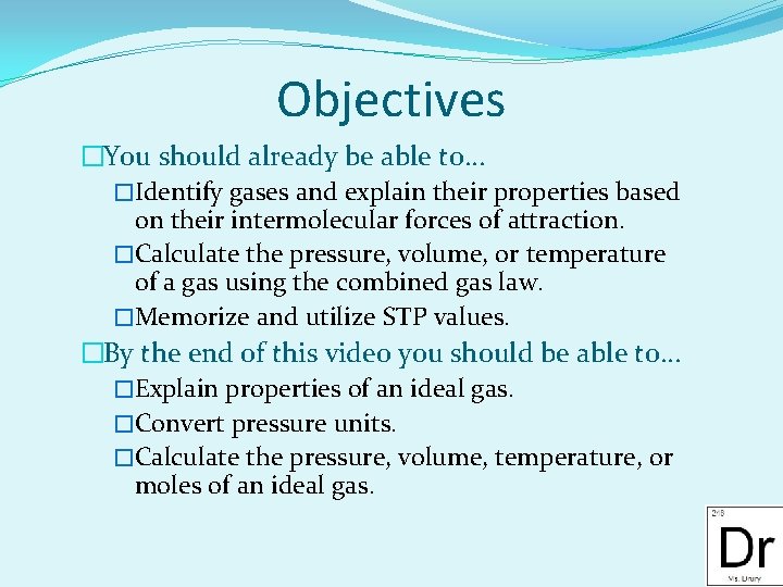 Objectives �You should already be able to. . . �Identify gases and explain their