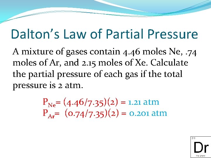 Dalton’s Law of Partial Pressure A mixture of gases contain 4. 46 moles Ne,