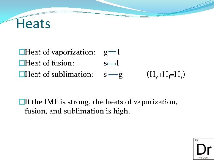 Heats �Heat of vaporization: �Heat of fusion: �Heat of sublimation: g s s l