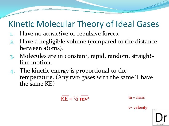 Kinetic Molecular Theory of Ideal Gases 1. Have no attractive or repulsive forces. 2.