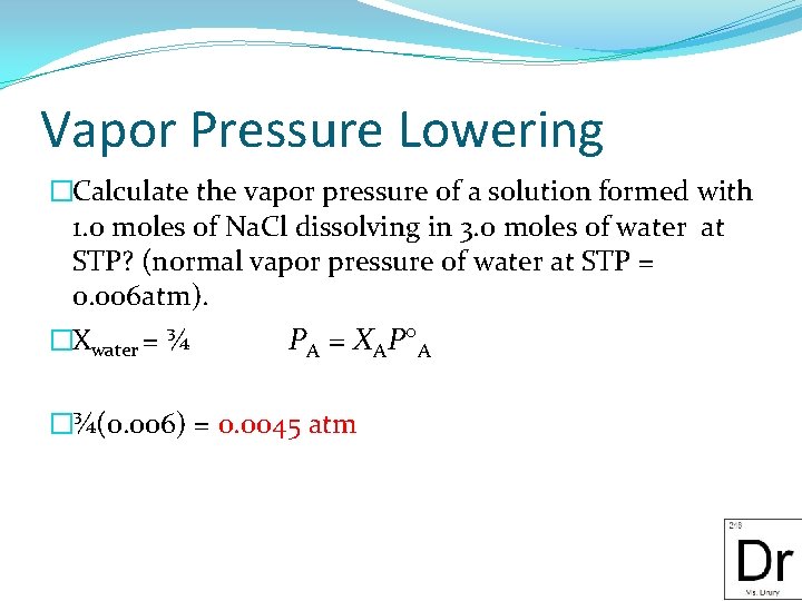 Vapor Pressure Lowering �Calculate the vapor pressure of a solution formed with 1. 0