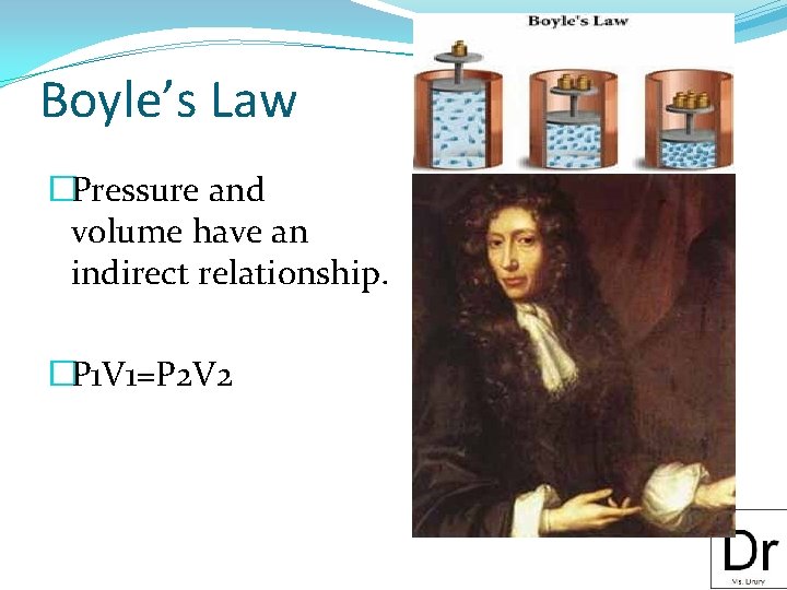 Boyle’s Law �Pressure and volume have an indirect relationship. �P 1 V 1=P 2
