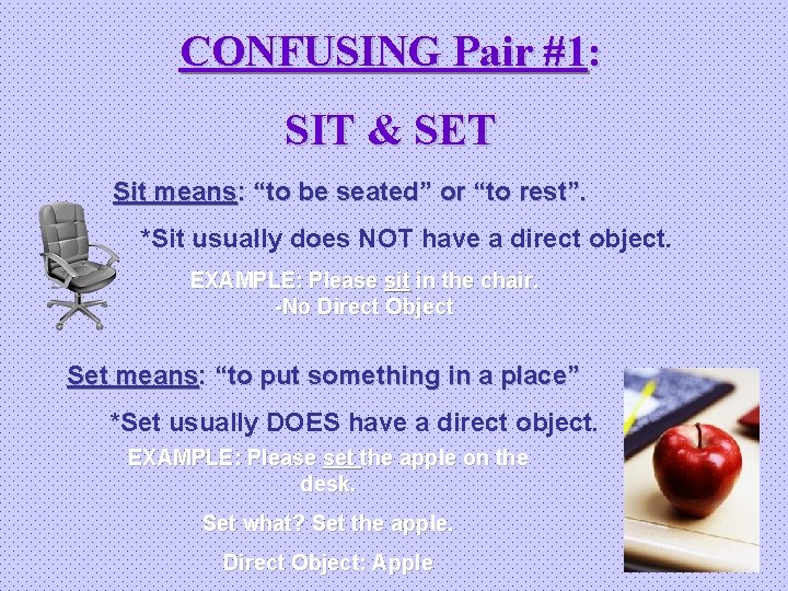 CONFUSING Pair #1: SIT & SET Sit means: “to be seated” or “to rest”.