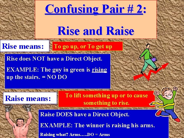 Confusing Pair # 2: Rise and Raise Rise means: To go up, or To