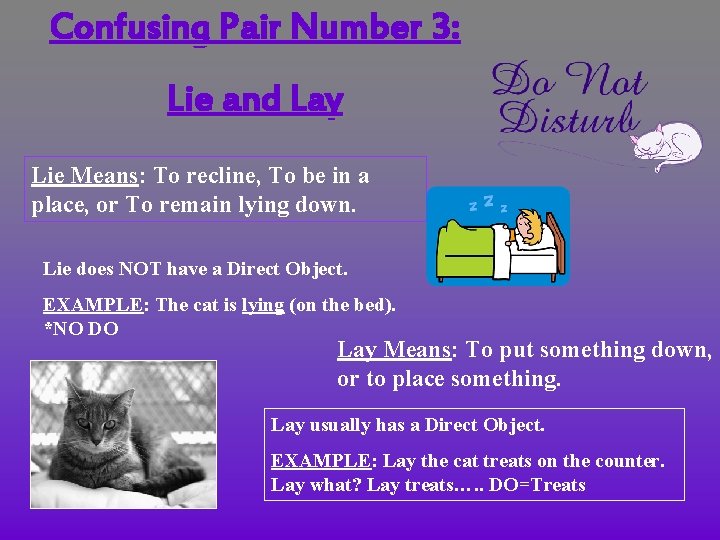 Confusing Pair Number 3: Lie and Lay Lie Means: To recline, To be in