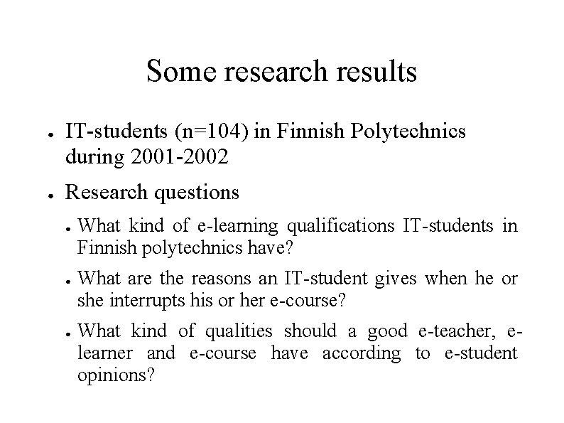 Some research results ● ● IT-students (n=104) in Finnish Polytechnics during 2001 -2002 Research