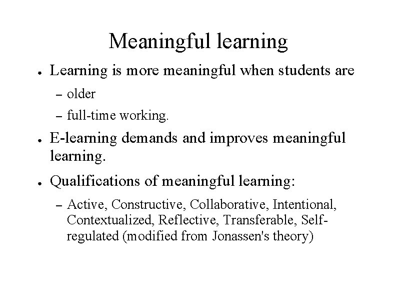 Meaningful learning ● ● ● Learning is more meaningful when students are – older