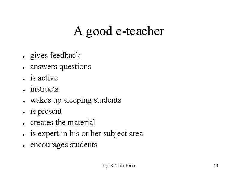 A good e-teacher ● ● ● ● ● gives feedback answers questions is active