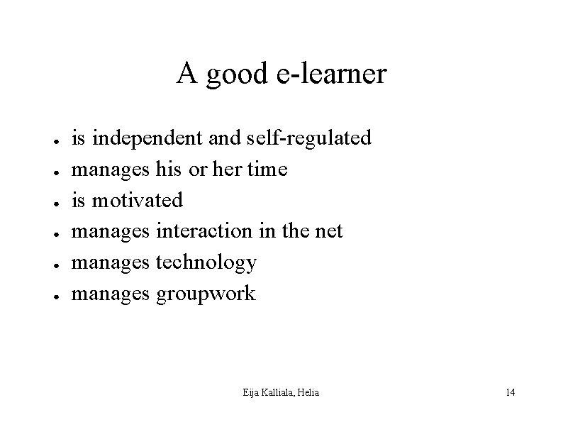 A good e-learner ● ● ● is independent and self-regulated manages his or her