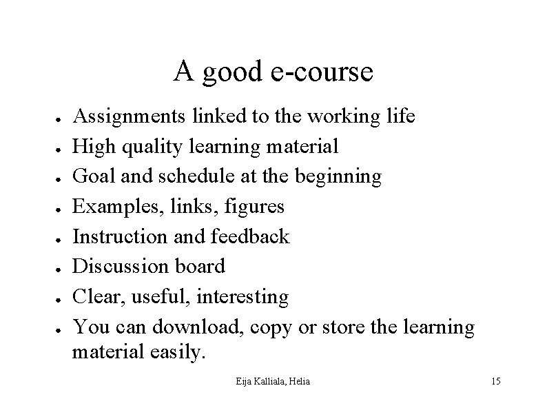 A good e-course ● ● ● ● Assignments linked to the working life High