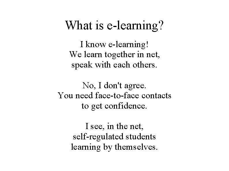 What is e-learning? I know e-learning! We learn together in net, speak with each