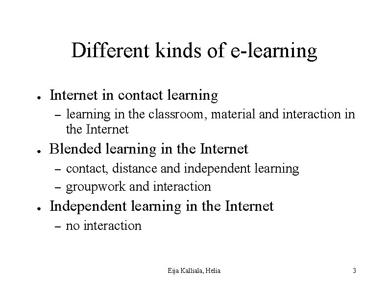 Different kinds of e-learning ● Internet in contact learning – ● Blended learning in