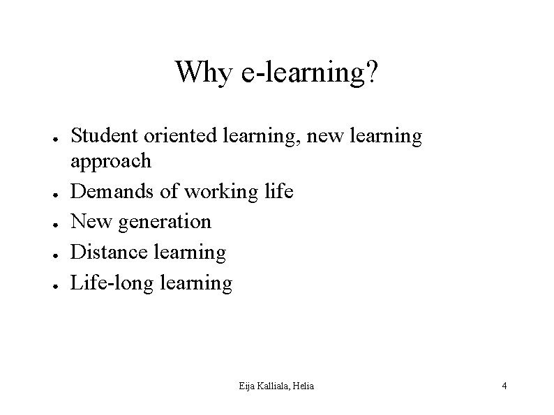 Why e-learning? ● ● ● Student oriented learning, new learning approach Demands of working