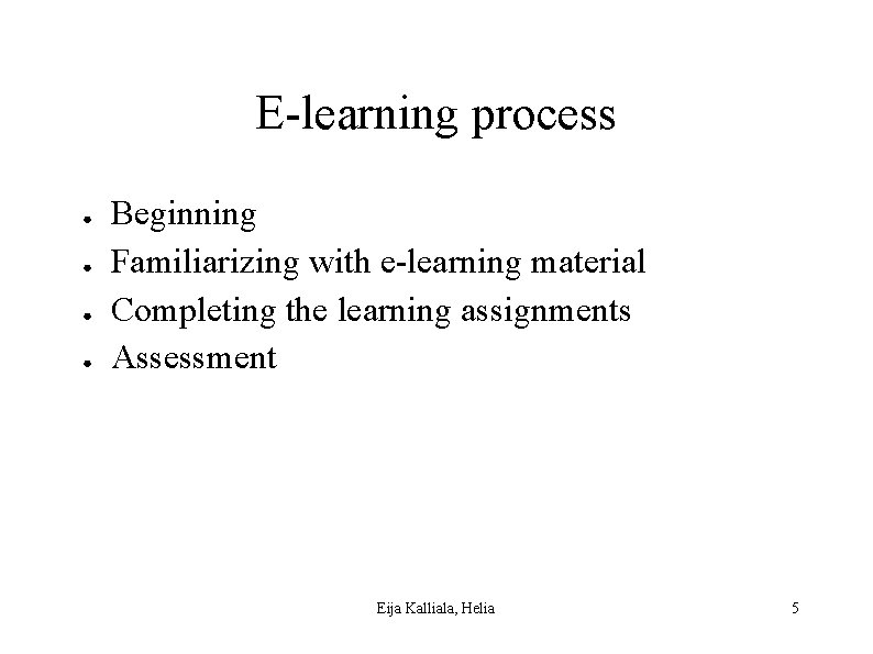 E-learning process ● ● Beginning Familiarizing with e-learning material Completing the learning assignments Assessment