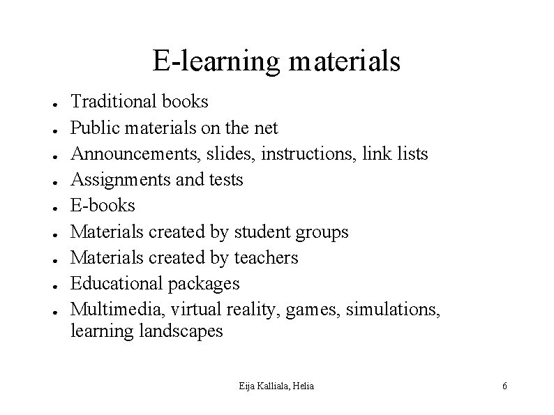 E-learning materials ● ● ● ● ● Traditional books Public materials on the net