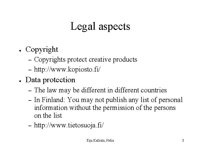 Legal aspects ● Copyright – – ● Copyrights protect creative products http: //www. kopiosto.