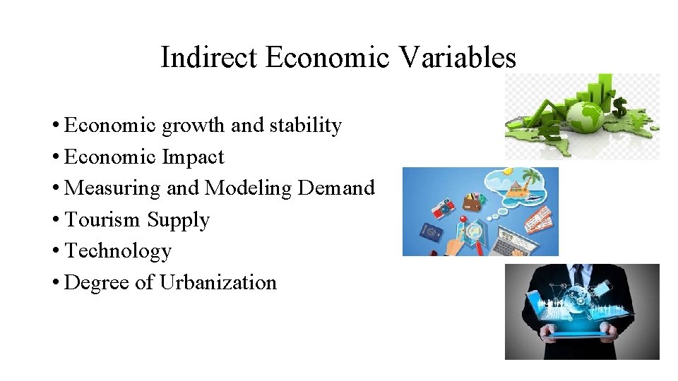 Indirect Economic Variables • Economic growth and stability • Economic Impact • Measuring and