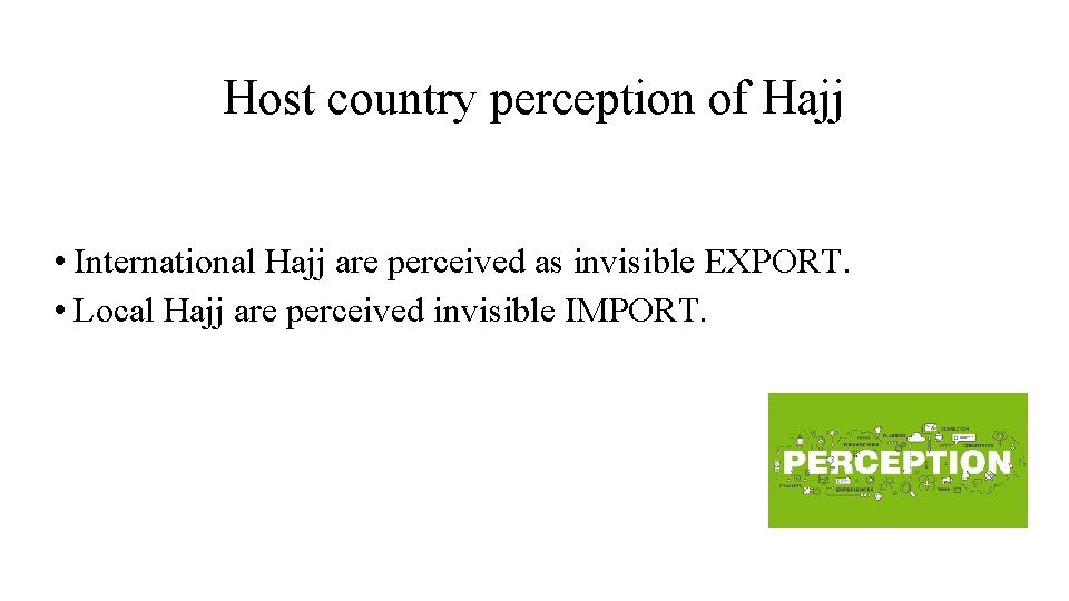 Host country perception of Hajj • International Hajj are perceived as invisible EXPORT. •