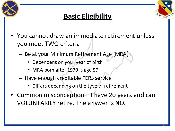 Basic Eligibility • You cannot draw an immediate retirement unless you meet TWO criteria