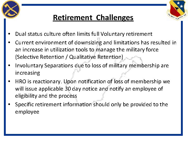 Retirement Challenges • Dual status culture often limits full Voluntary retirement • Current environment