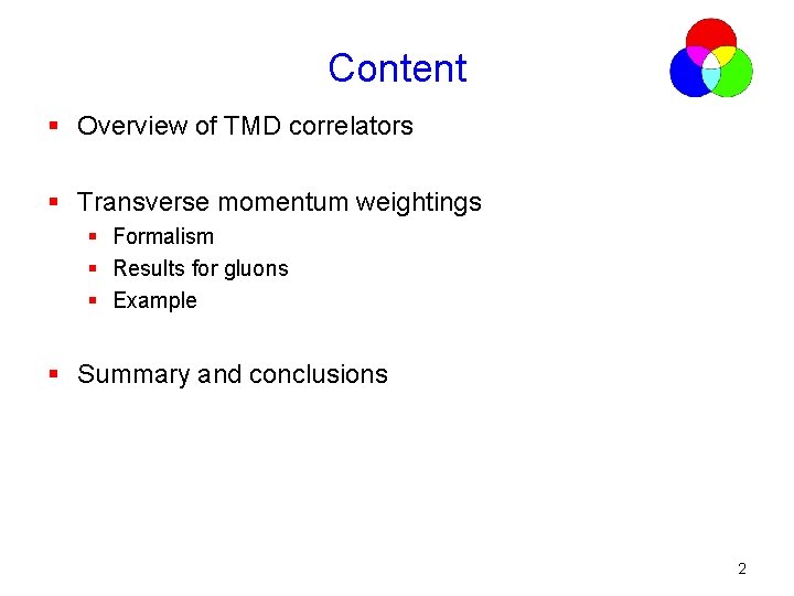 Content § Overview of TMD correlators § Transverse momentum weightings § Formalism § Results