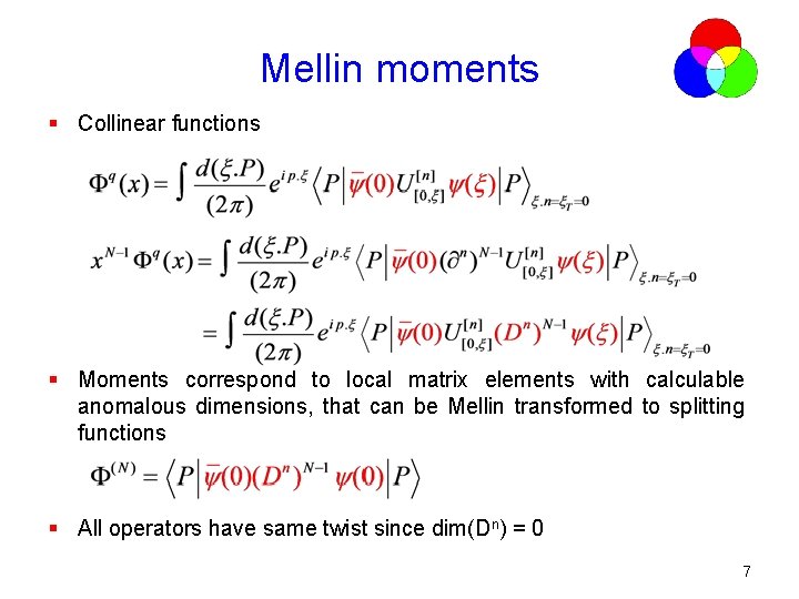 Mellin moments § Collinear functions § Moments correspond to local matrix elements with calculable