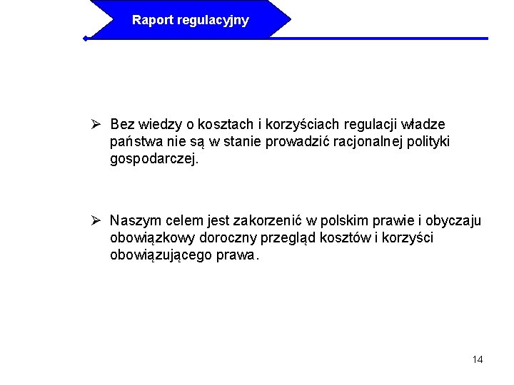 Raport regulacyjny Ø Bez wiedzy o kosztach i korzyściach regulacji władze państwa nie są