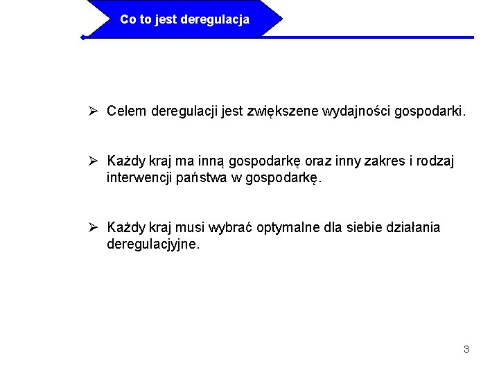 Co to jest deregulacja Ø Celem deregulacji jest zwiększene wydajności gospodarki. Ø Każdy kraj